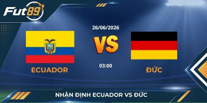 Nhận định Ecuador vs Đức: Khối bê tông đối đầu cỗ xe tăng