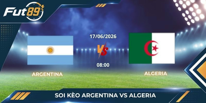 Soi Kèo Argentina vs Algeria – Cạm Bẫy Từ Danh Tiếng Ngôi Sao