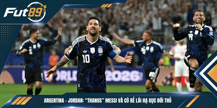 Argentina – Jordan: “Thanos” Messi Và Cú Bẻ Lái Hạ Gục Đối Thủ