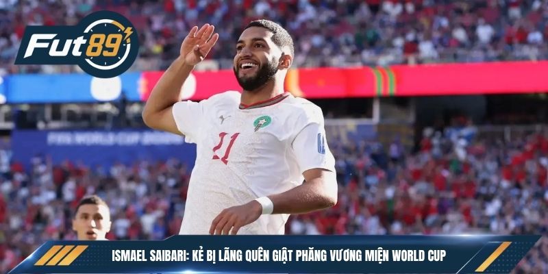 Ismael Saibari: Kẻ Bị Lãng Quên Giật Phăng Vương Miện World Cup