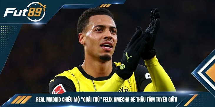 Real Madrid chiêu mộ “quái thú” Felix Nmecha Để Thâu Tóm Tuyến Giữa