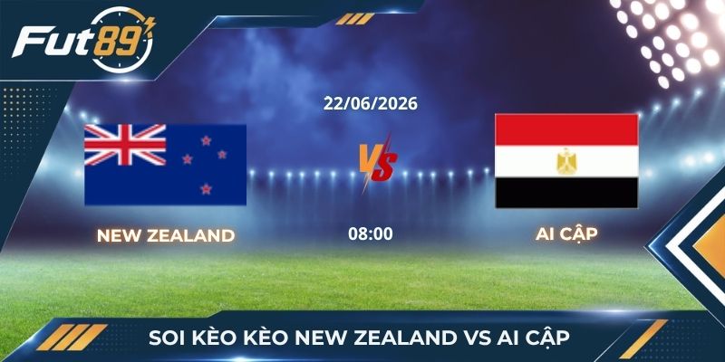 Soi Kèo New Zealand Vs Ai Cập: Đọc Vị Ma Trận Kèo Chấp Dị Biệt
