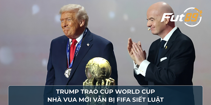Trump Trao Cúp World Cup, Nhà Vua Mới Vẫn Bị FIFA Siết Luật