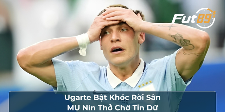 Ugarte Bật Khóc Rời Sân, MU Nín Thở Chờ Tin Dữ