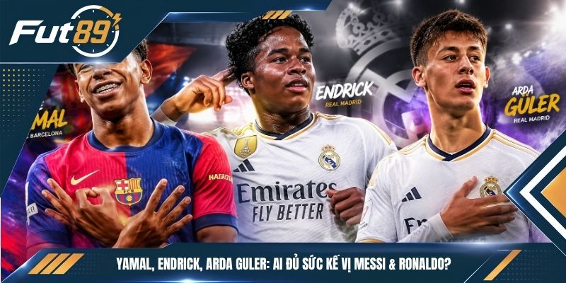 Yamal, Endrick, Arda Guler: Ai Đủ Sức Kế Vị Messi & Ronaldo?