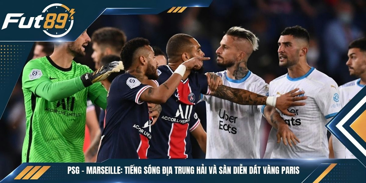 PSG – Marseille: Tiếng Sóng Địa Trung Hải Và Sàn Diễn Dát Vàng Paris