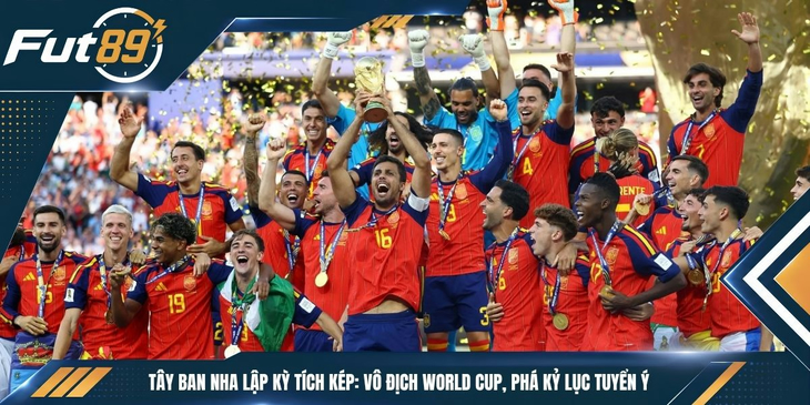Tây Ban Nha Lập Kỳ Tích Kép: Vô Địch World Cup, Phá Kỷ Lục Tuyển Ý