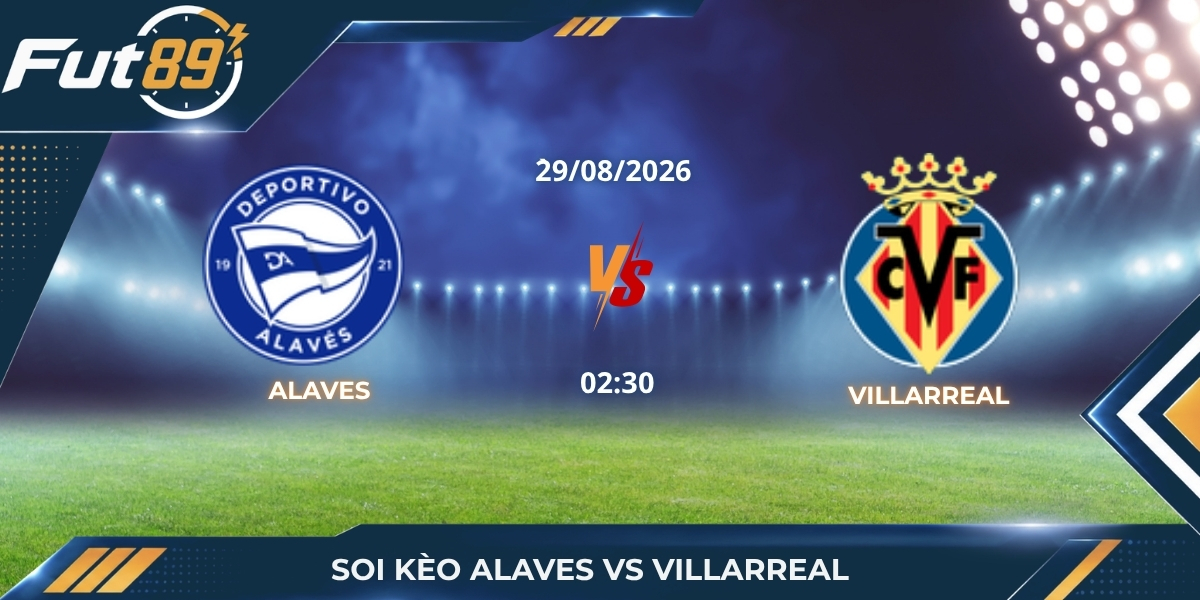 Soi Kèo Alaves Vs Villarreal – La Liga 2026 – Trận 29/08
