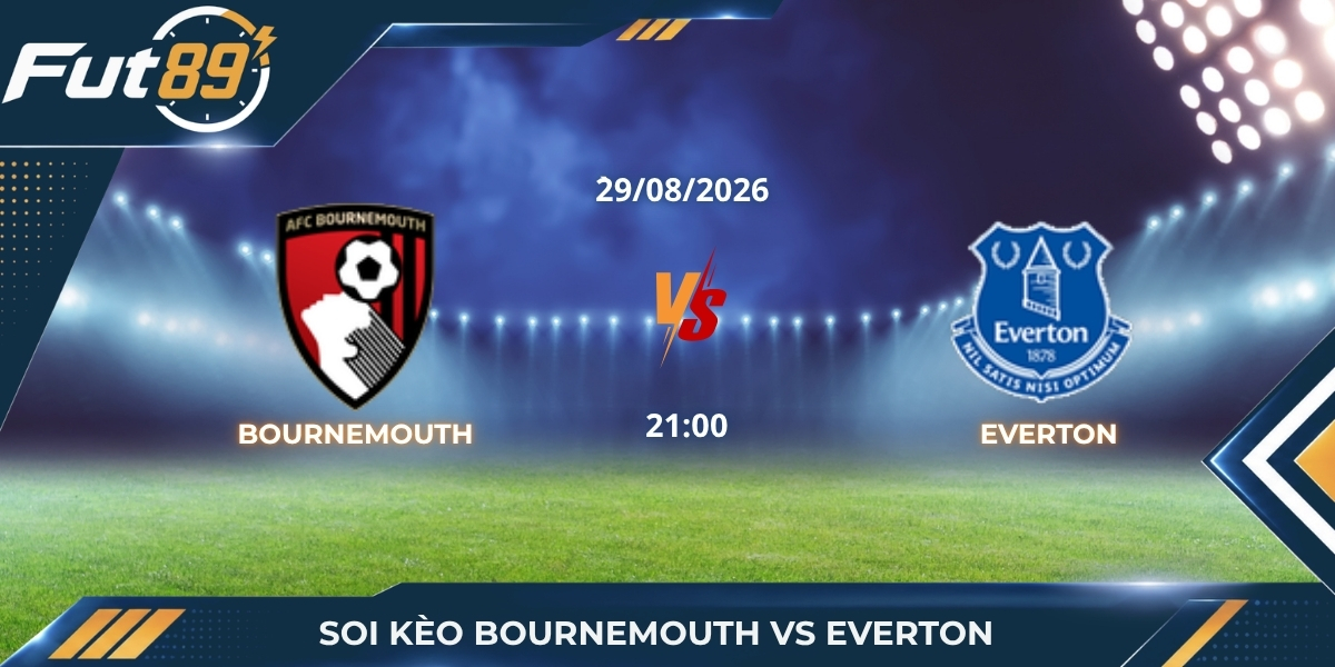 Soi Kèo Bournemouth Vs Everton – Ngoại Hạng Anh 2026 – Trận 29/08