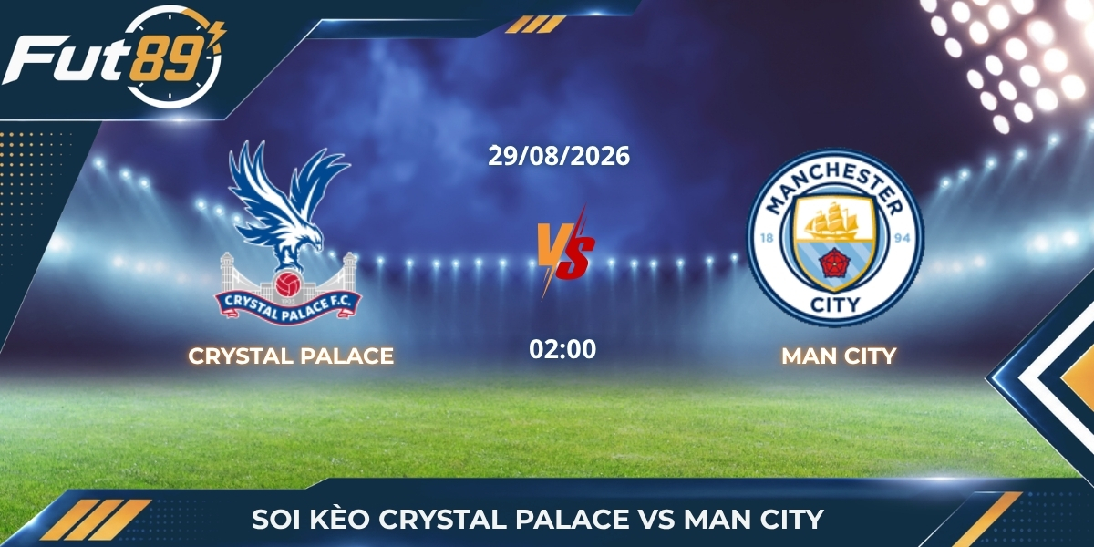 Soi Kèo Trận Crystal Palace Vs Man City – Ngoại Hạng Anh 2026 – Trận 29/08