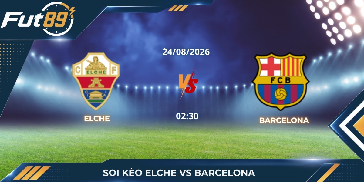 Soi Kèo Elche Vs Barcelona – La Liga 2026 – Trận 24/08