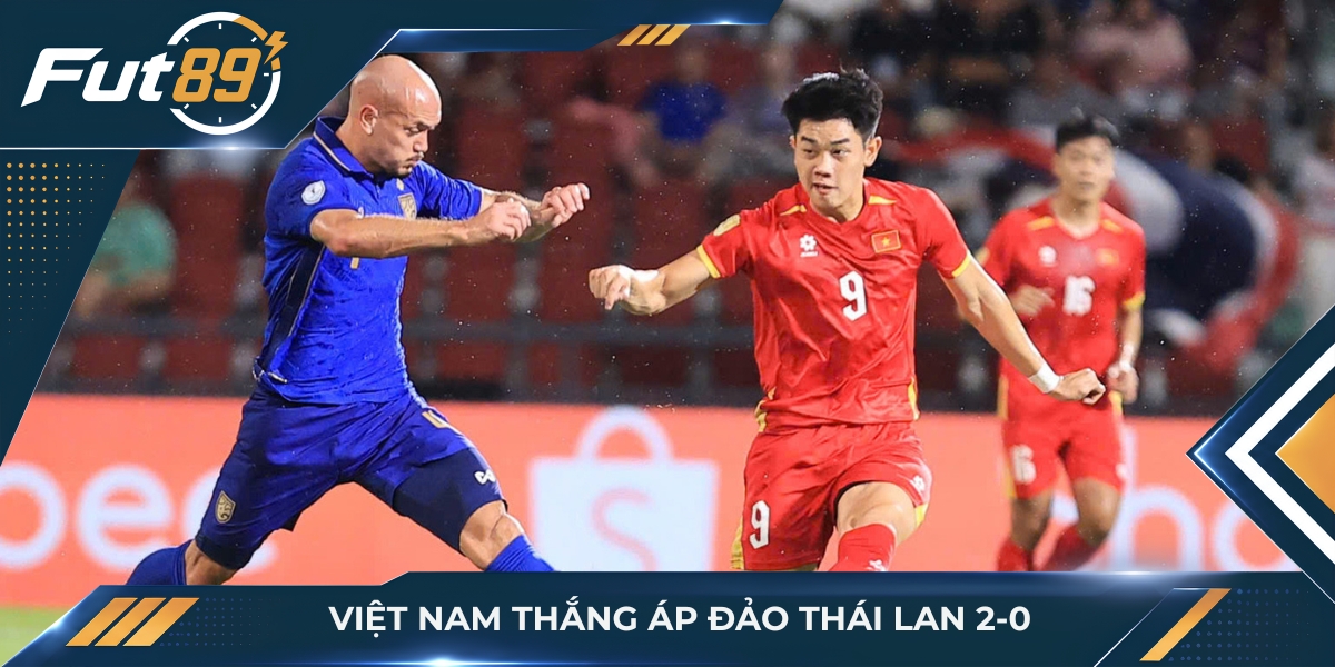 Thái Lan ‘Ôm Hận’ Tại Bangkok: Việt Nam Thắng Áp Đảo 2-0