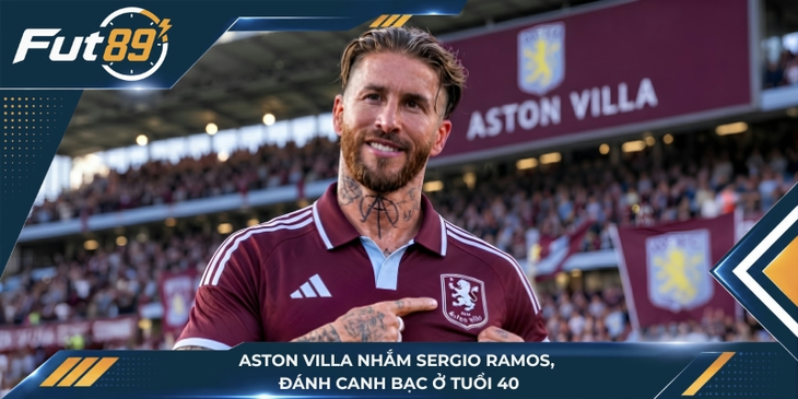 Aston Villa Nhắm Sergio Ramos, Đánh Canh Bạc Ở Tuổi 40
