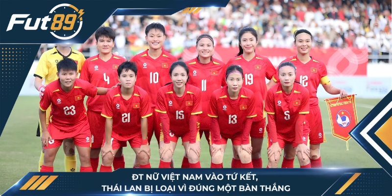 ĐT Nữ Việt Nam Vào Tứ Kết, Thái Lan Bị Loại Vì Đúng Một Bàn Thắng