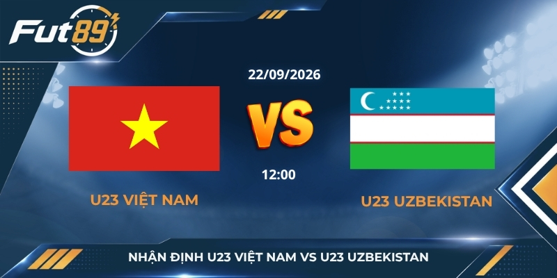 Nhận định U23 Việt Nam vs U23 Uzbekistan