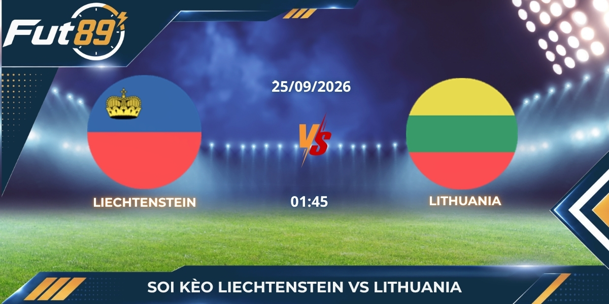 Soi Kèo Liechtenstein Vs Lithuania – UEFA Nations League D 2026 -Trận 25/09
