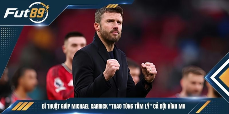 Bí Thuật Giúp Michael Carrick “Thao Túng Tâm Lý” Cả Đội Hình MU