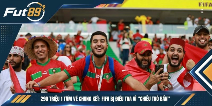 290 triệu 1 tấm vé chung kết: FIFA bị điều tra vì “chiêu trò bẩn”