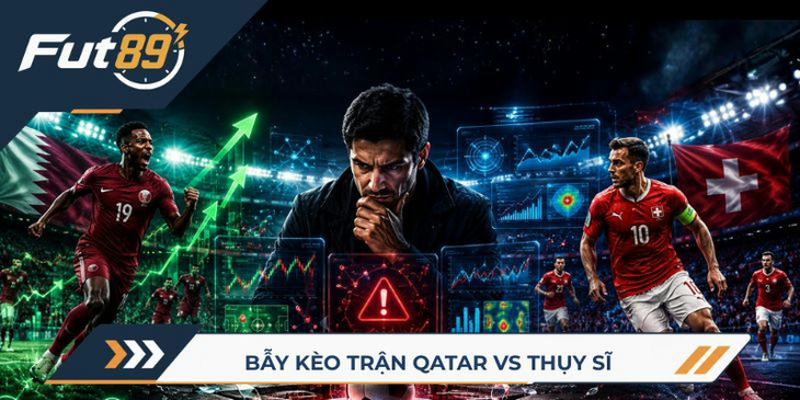89 Alert World Cup 2026 – Bẫy Kèo Trận Qatar Vs Thụy Sĩ