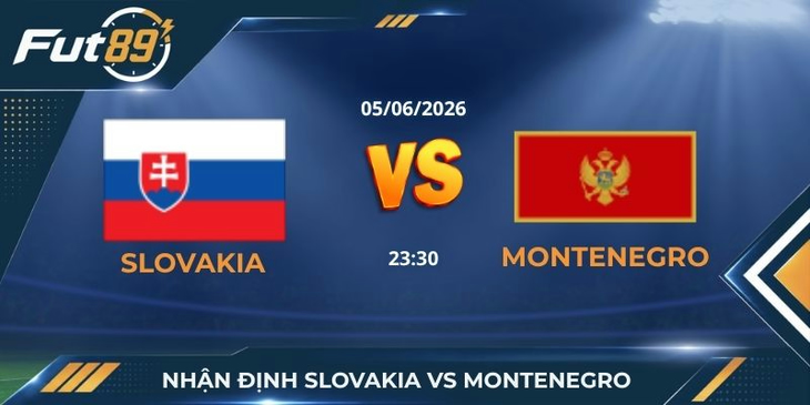 Nhận Định Slovakia Vs Montenegro – Cạm Bẫy Từ Sự Ảo Tưởng Vị Thế