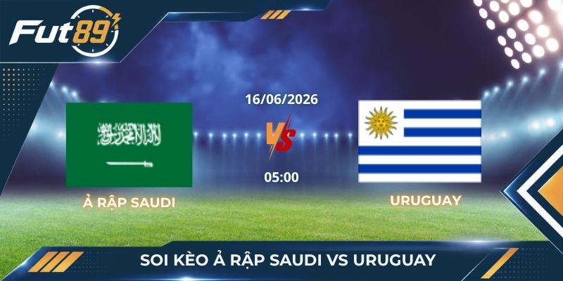 Soi Kèo Ả Rập Saudi Vs Uruguay – Sự Trỗi Dậy Của Khối Bê Tông Tây Á