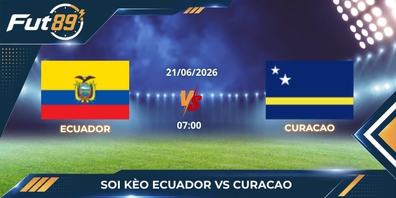 Soi Kèo Ecuador Vs Curacao: Liệu Ông Lớn Nam Mỹ Có Dễ Ăn?