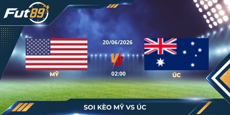 Soi Kèo Mỹ Vs Úc – Sút Cùn Sau Phút 70, Mỹ Khó Làm Nên Chuyện