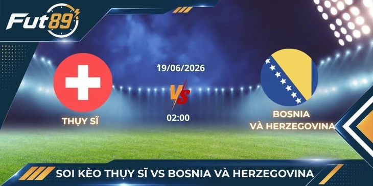 Soi Kèo Thụy Sĩ Vs Bosnia Và Herzegovina – Ma Trận Cờ Thế Tại Bảng B