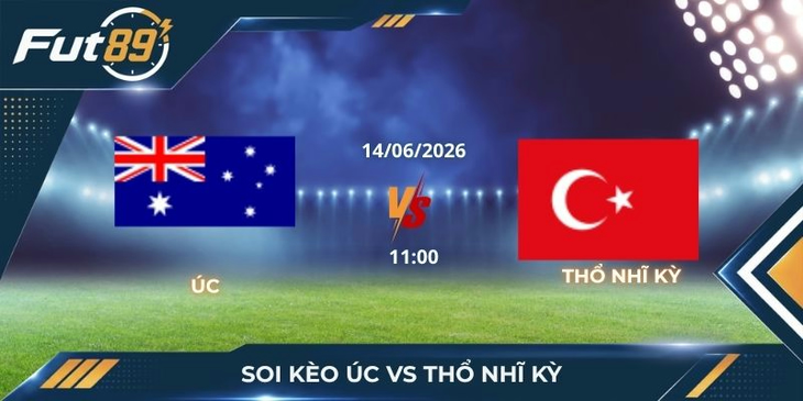 Soi Kèo Úc Vs Thổ Nhĩ Kỳ – Đội Mạnh Hơn Chưa Chắc Dễ Thắng