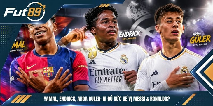 Yamal, Endrick, Arda Guler: Ai Đủ Sức Kế Vị Messi & Ronaldo?
