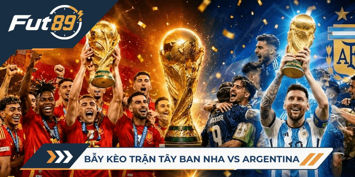 89 Alert World Cup 2026 – Bẫy Kèo Trận Tây Ban Nha Vs Argentina