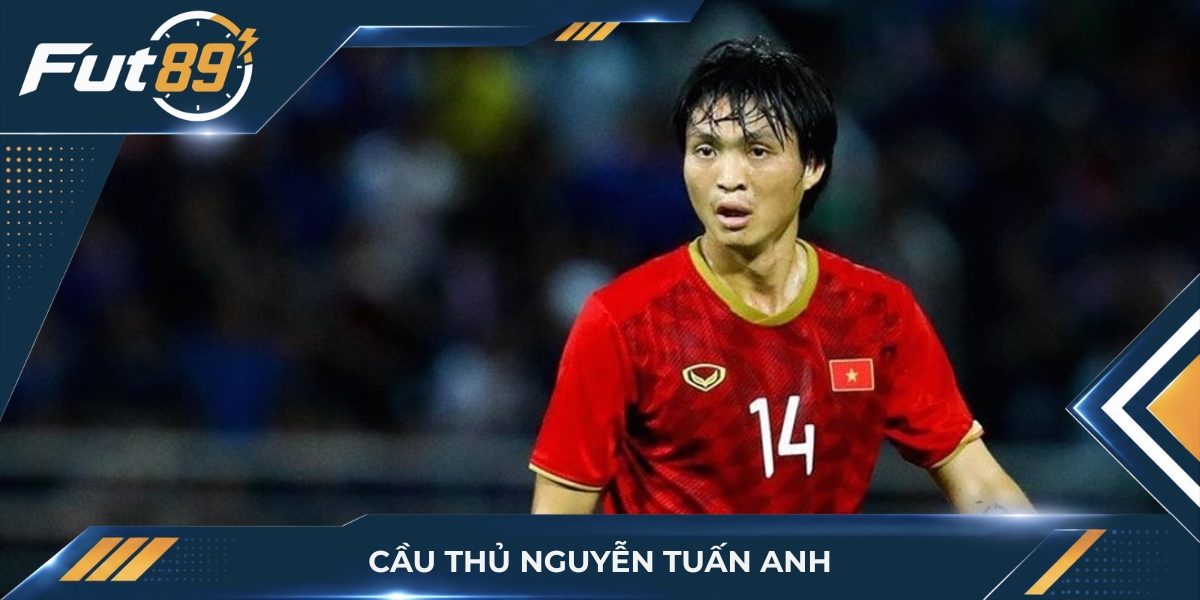 Nguyễn Tuấn Anh – Tài Hoa Đặc Biệt Của Bóng Đá Việt Nam