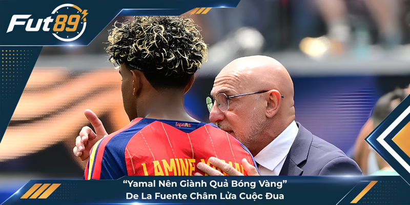 “Yamal Nên Giành Quả Bóng Vàng”: De La Fuente Châm Lửa Cuộc Đua