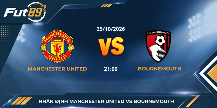 Nhận định Manchester United vs Bournemouth – Ngoại hạng Anh 2026 – Trận 25/10