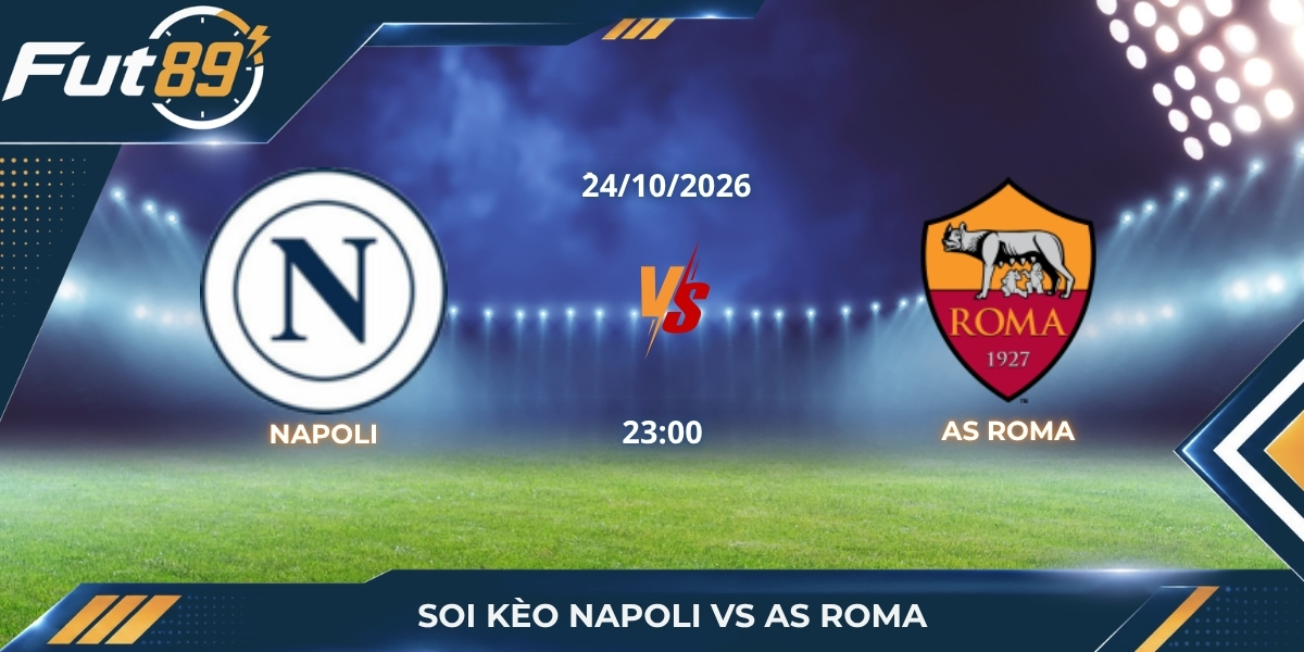 Soi Kèo Napoli Vs AS Roma – Serie A 2026 – Trận 24/10