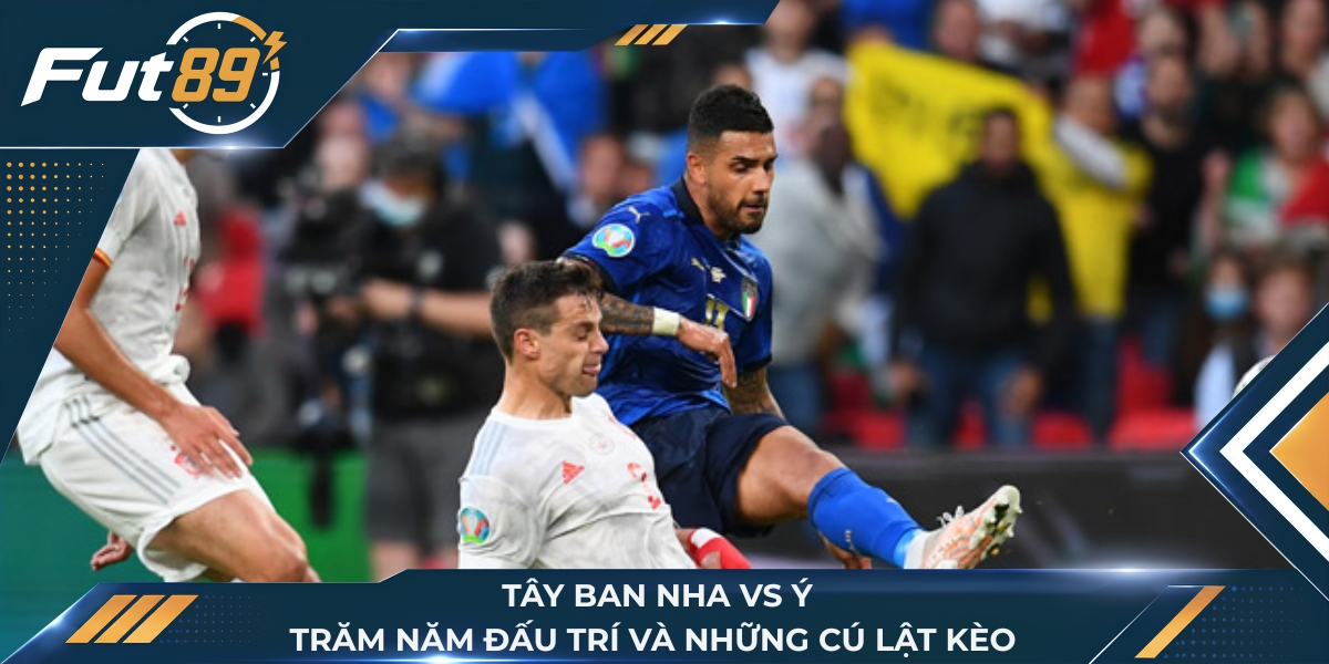 Tây Ban Nha Vs Ý: Trăm Năm Đấu Trí Và Những Cú Lật Kèo