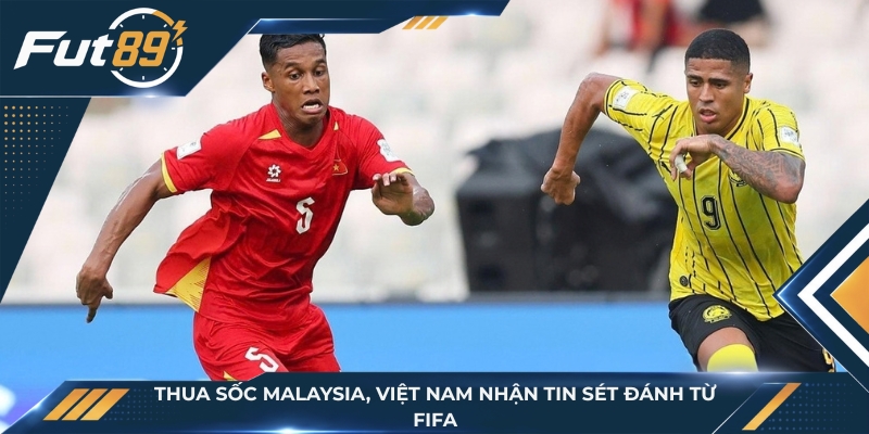Thua sốc Malaysia, ĐT Việt Nam nhận “tin sét đánh” từ FIFA