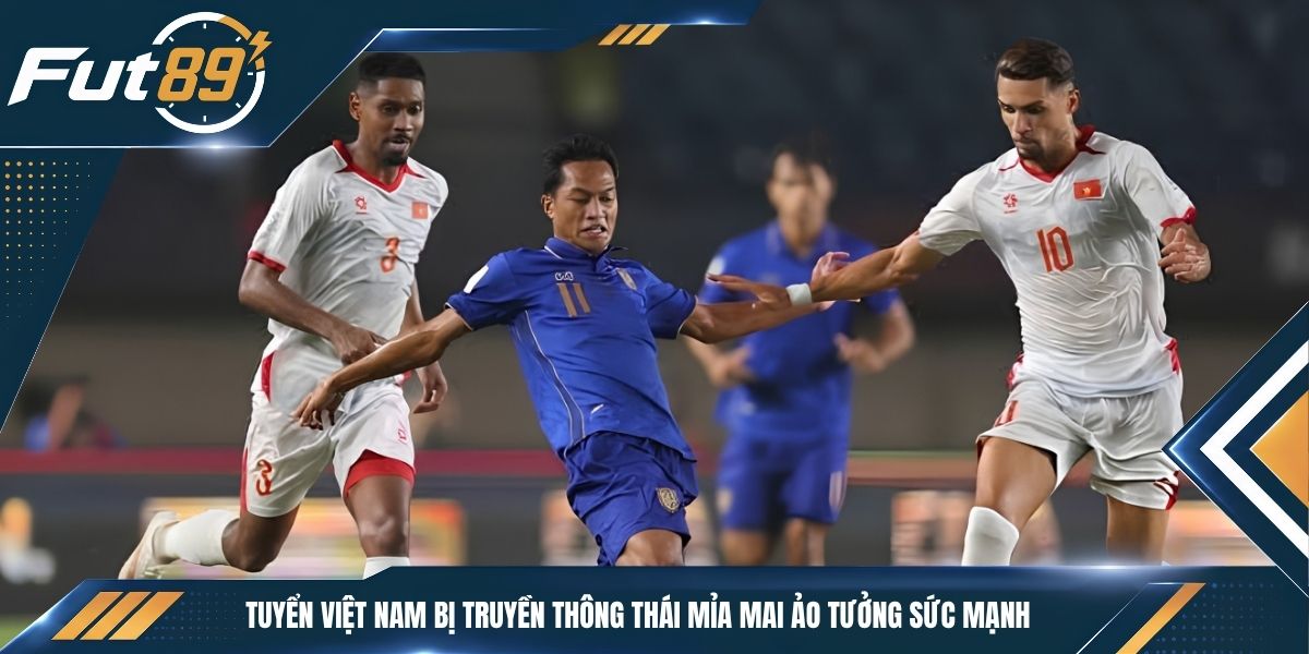 Tuyển Việt Nam Bị Truyền Thông Thái Mỉa Mai Ảo Tưởng Sức Mạnh