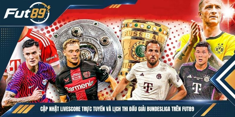 Cập nhật livescore trực tuyến và lịch thi đấu giải Bundesliga trên Fut89