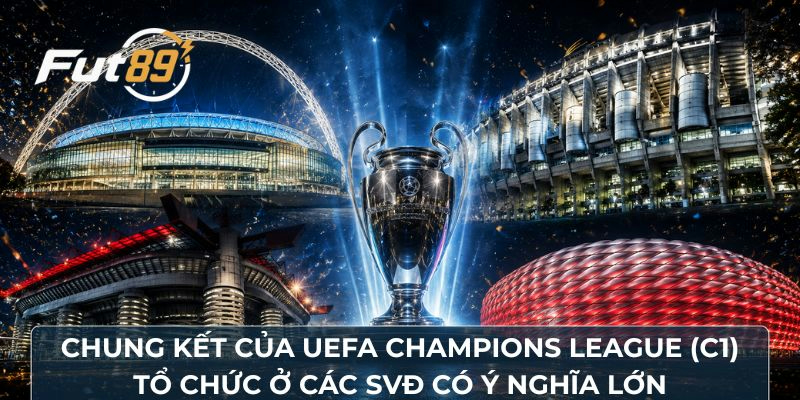 Chung kết của UEFA Champions League (C1) tổ chức ở các SVĐ có ý nghĩa lớn