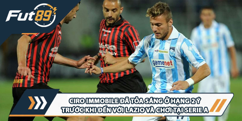 Ciro Immobile đã tỏa sáng ở Hạng 2 Ý trước khi đến với Lazio và chơi tại Serie A