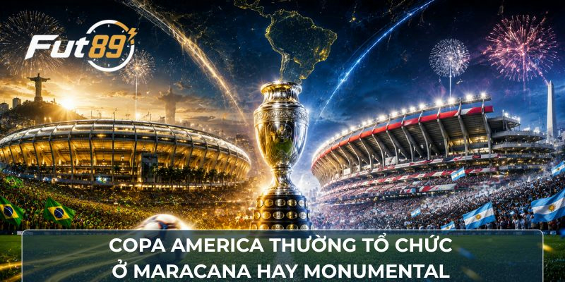 Copa America thường tổ chức ở Maracanã (Brazil) hay Monumental (Argentina)