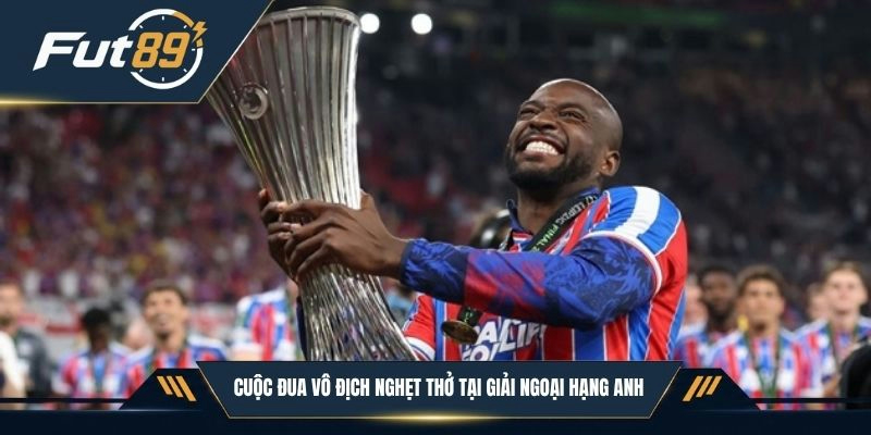 Cuộc đua vô địch nghẹt thở tại giải Ngoại hạng Anh