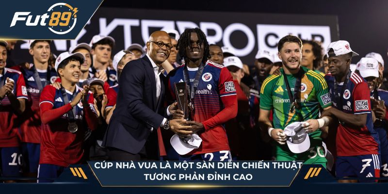 Cúp Nhà Vua là một sàn diễn chiến thuật tương phản đỉnh cao