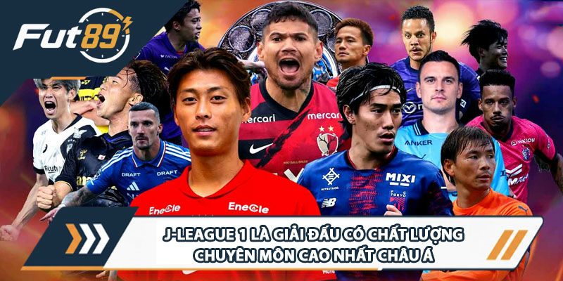 J-League 1 là giải đấu có chất lượng chuyên môn cao nhất châu Á