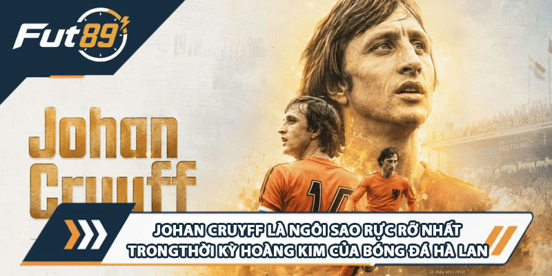 Johan Cruyff là ngôi sao rực rỡ nhất trong thời kỳ hoàng kim của bóng đá Hà Lan