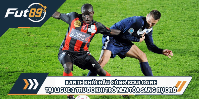 Kante khởi đầu cùng Boulogne tại Ligue 2 trước khi trở nên tỏa sáng rực rỡ