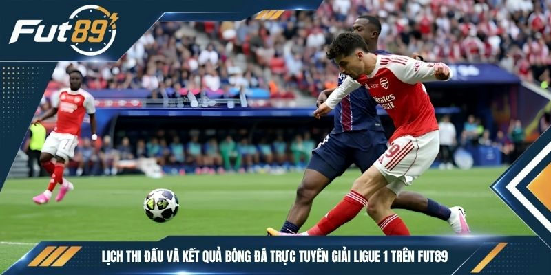 Lịch thi đấu và kết quả bóng đá trực tuyến giải Ligue 1 trên Fut89