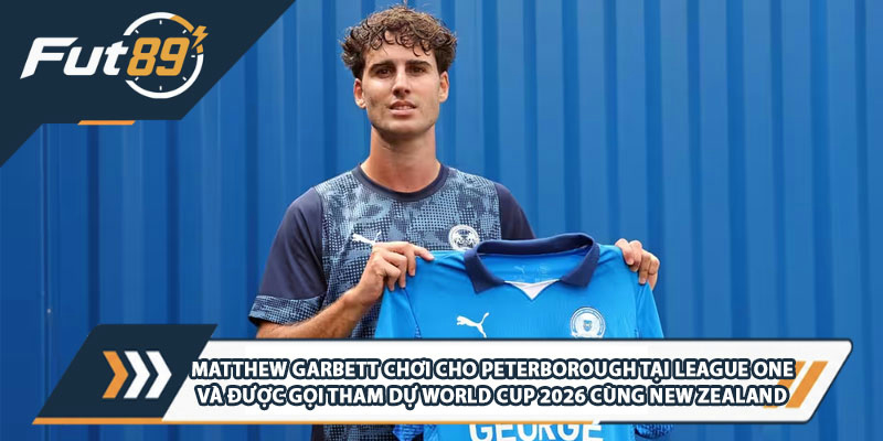 Matthew Garbett chơi cho Peterborough tại League Two và được gọi tham dự World Cup 2026 cùng New Zealand