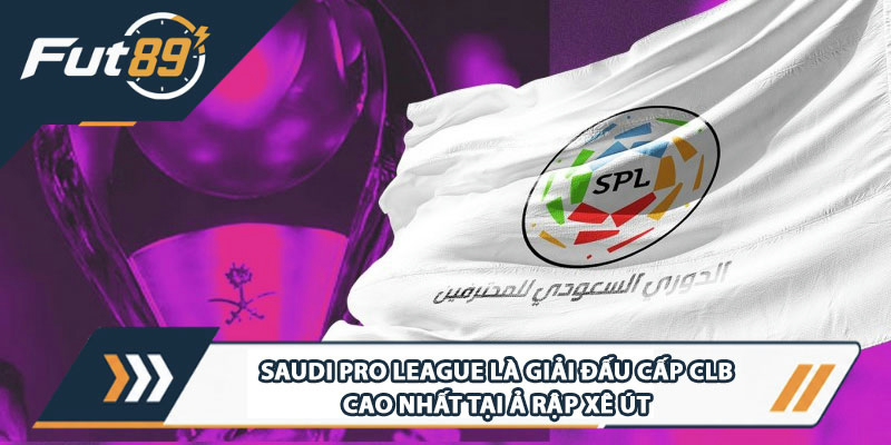 Saudi Pro League là giải đấu cấp CLB cao nhất tại Ả Rập Xê Út